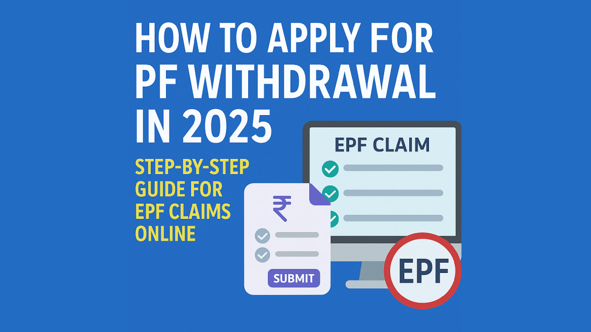 How to Apply For PF Withdrawal In 2025: Step-by-Step Guide For EPF Claims Online