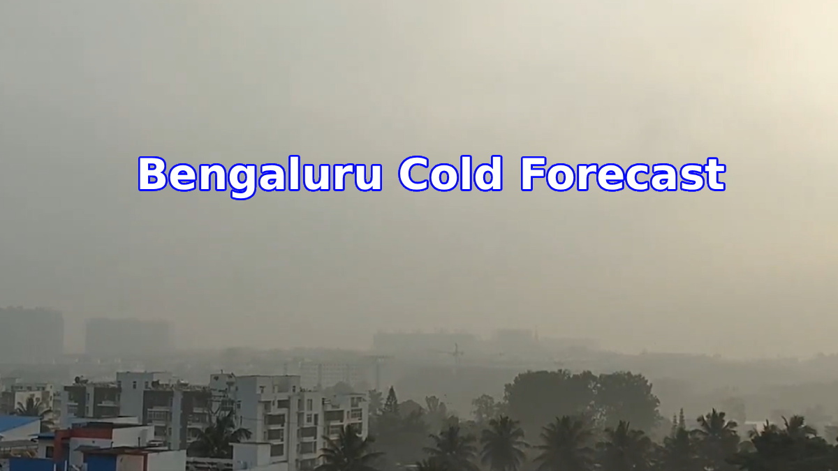Bengaluru Cold Forecast: Lows Dip to 15 C This Weekend After Cyclone-Induced Chill