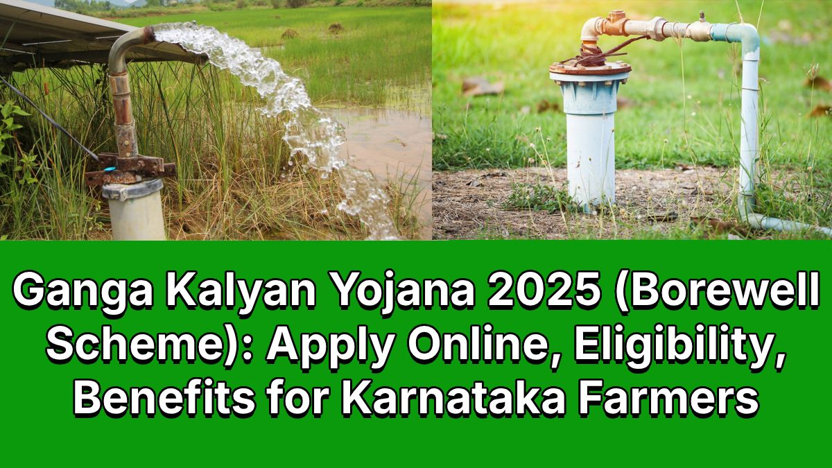 Ganga Kalyan Yojana 2025 (Borewell Scheme): Apply Online, Eligibility, Benefits for Karnataka Farmers