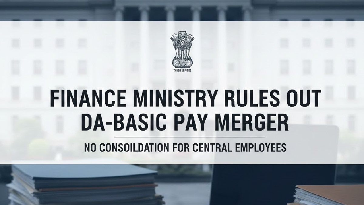 Finance Ministry Rules Out DA-Basic Pay Merger for Central Employees