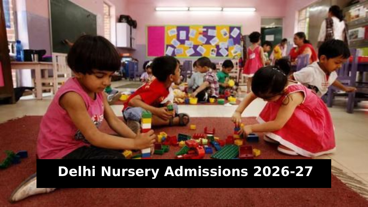 Delhi Nursery Admission 2026-27 Begins Today: Check Eligibility, Documents Required, and Key Details
