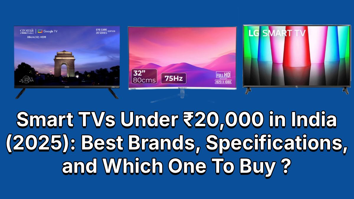 Smart TVs Under ₹20,000 in India (2025): Best Brands, Specifications, and Which One To Buy ?