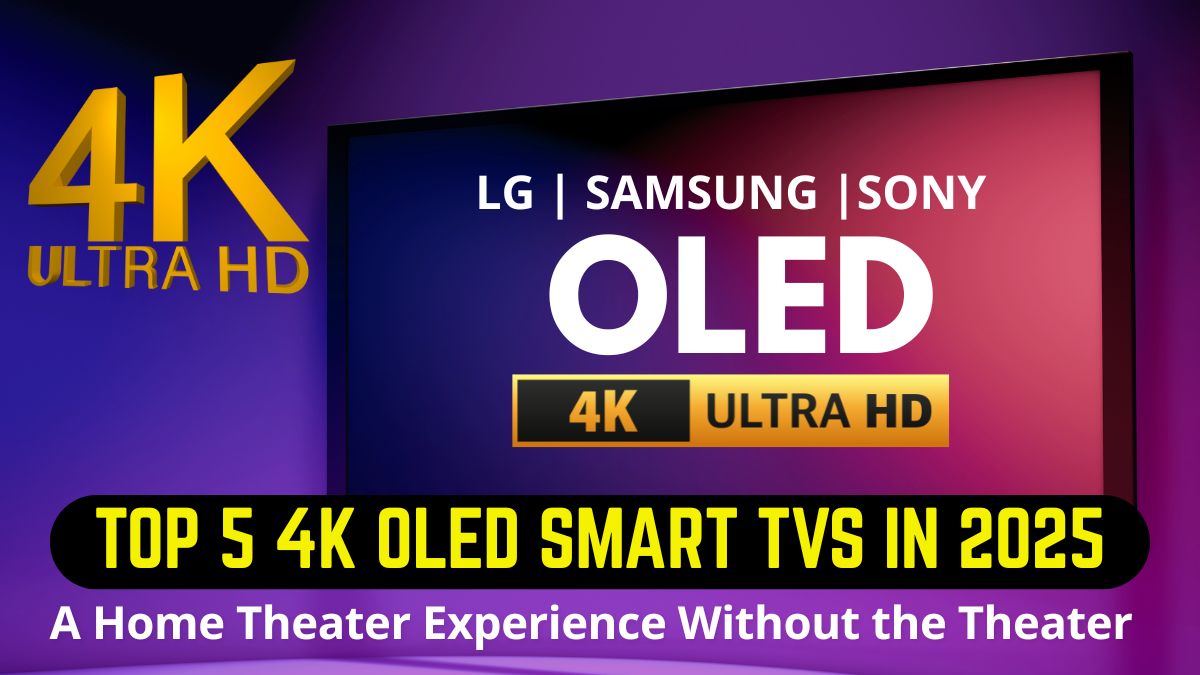 Top 5 4K OLED Smart TVs in 2025: A Home Theater Experience Without the Theater