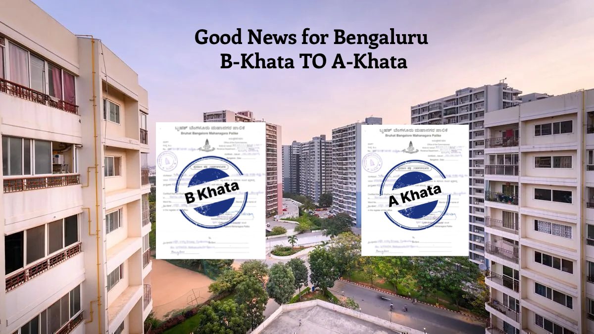 Good News for Bengaluru B-Khata Holders: A-Khata Approval Likely for Lakhs of Apartments