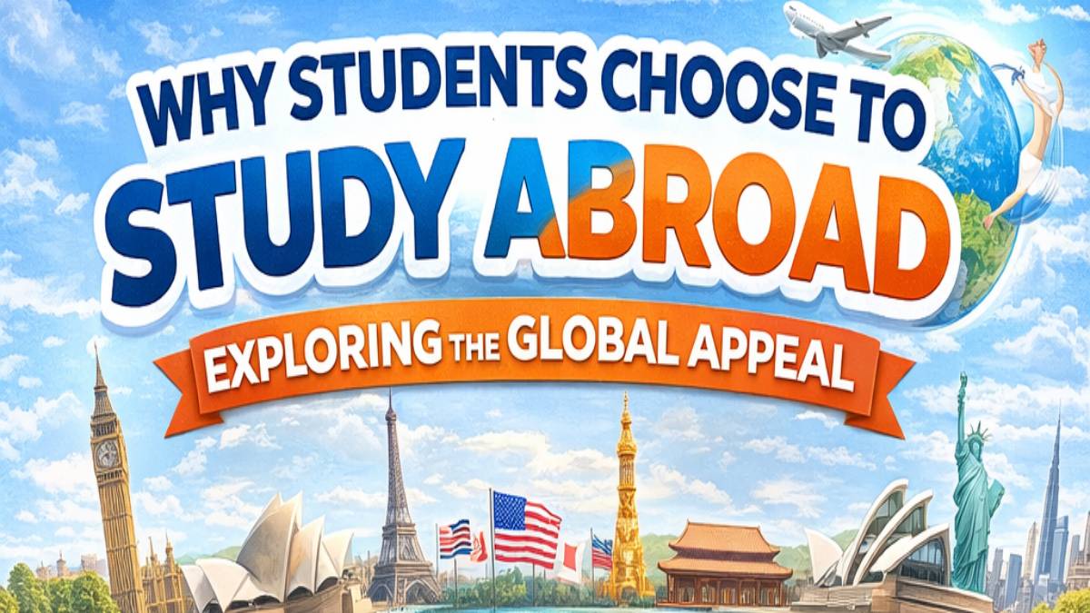 Why Students Choose to Study Abroad: Exploring the Global Appeal