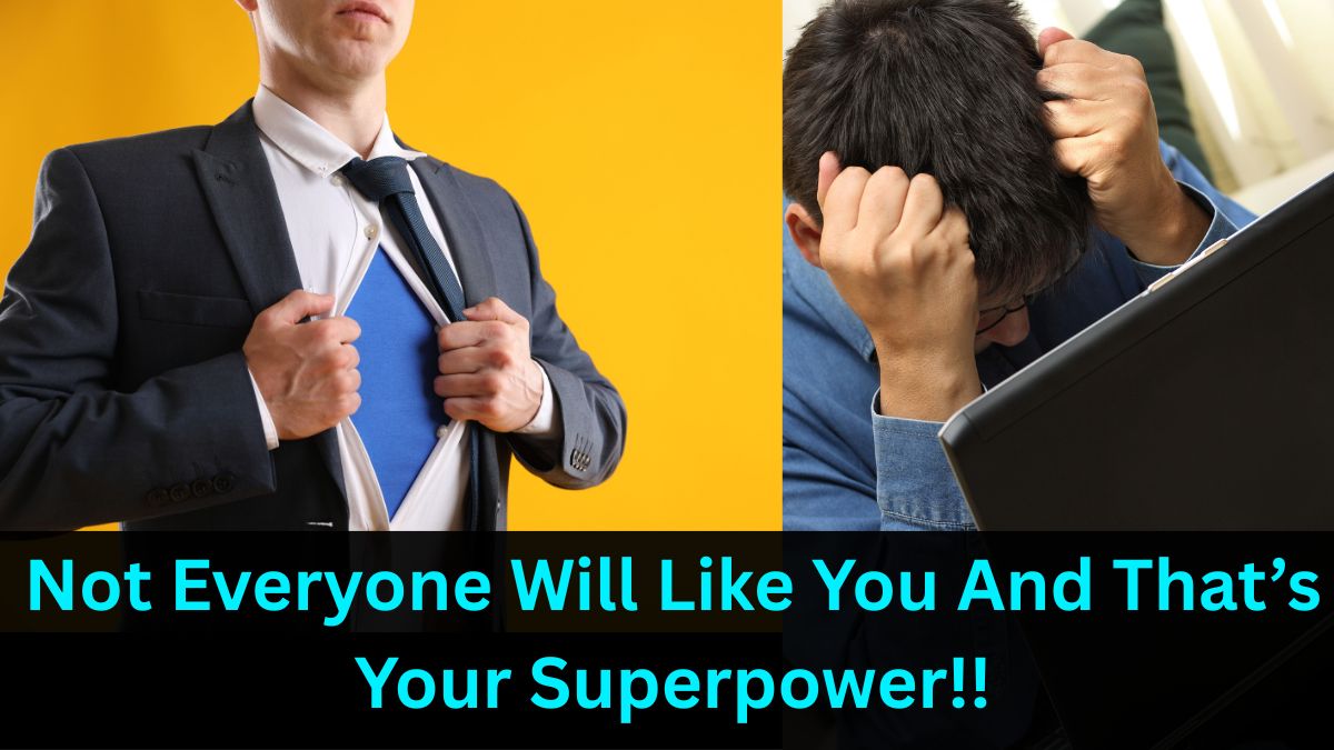 Not Everyone Will Like You And That’s Your Superpower!!
