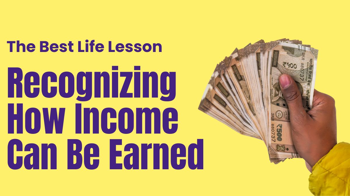 The Best Life Lesson: Recognizing How Income Can Be Earned