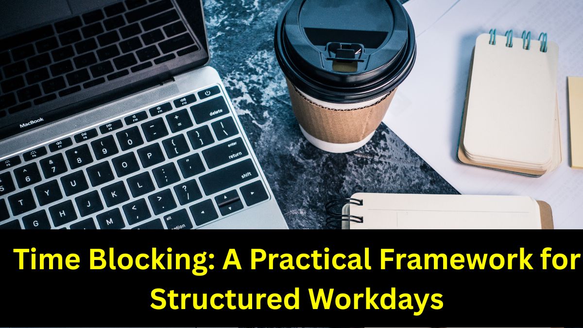 Time Blocking: A Practical Framework for Structured Workdays