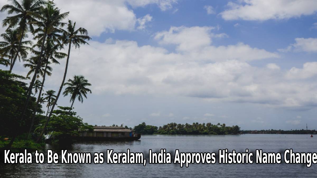 Kerala to Be Known as Keralam, India Approves Historic Name Change
