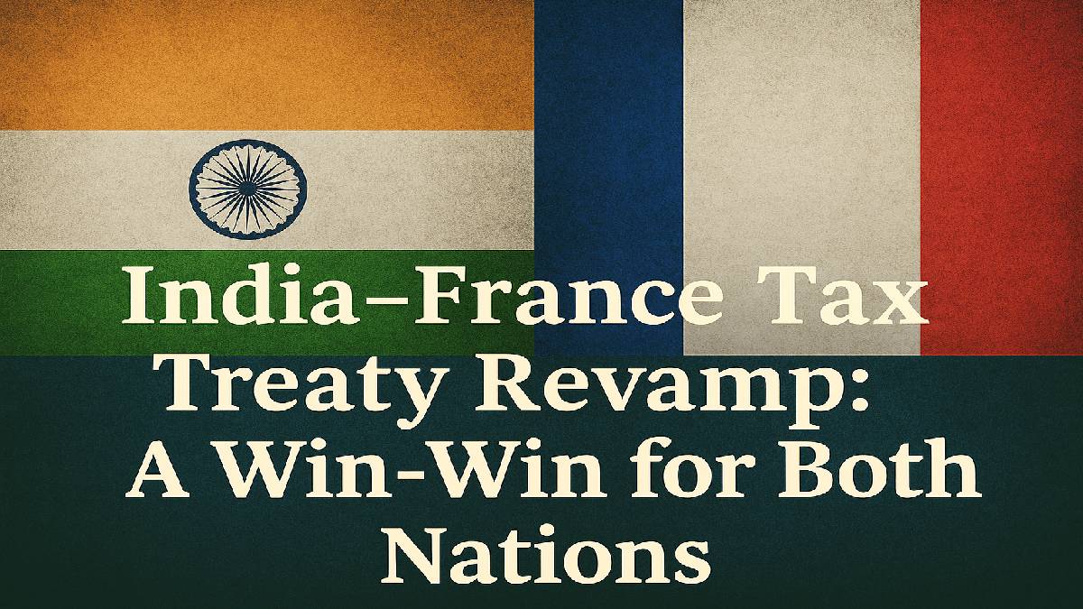 India-France Tax Treaty Revamp: A Win-Win for Both Nations