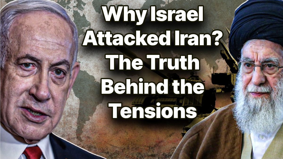 Why Israel Attacked Iran? The Truth Behind the Tensions