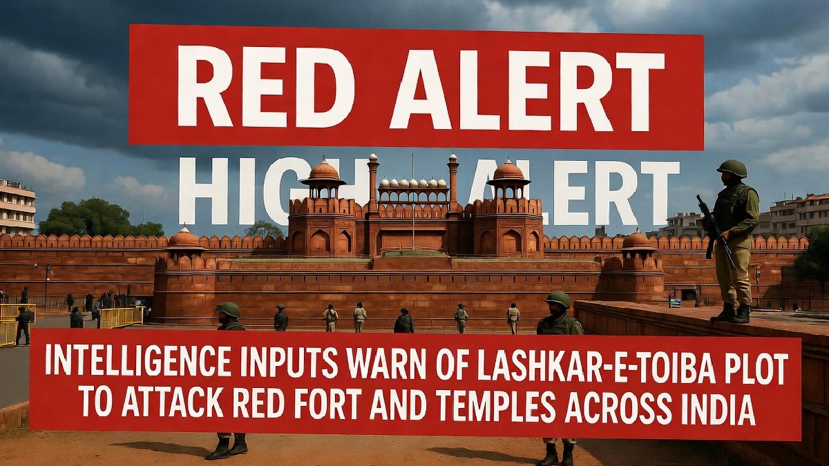 Delhi on High Alert: Intel Warns of LeT Plot to Target Red Fort and Temples Across India