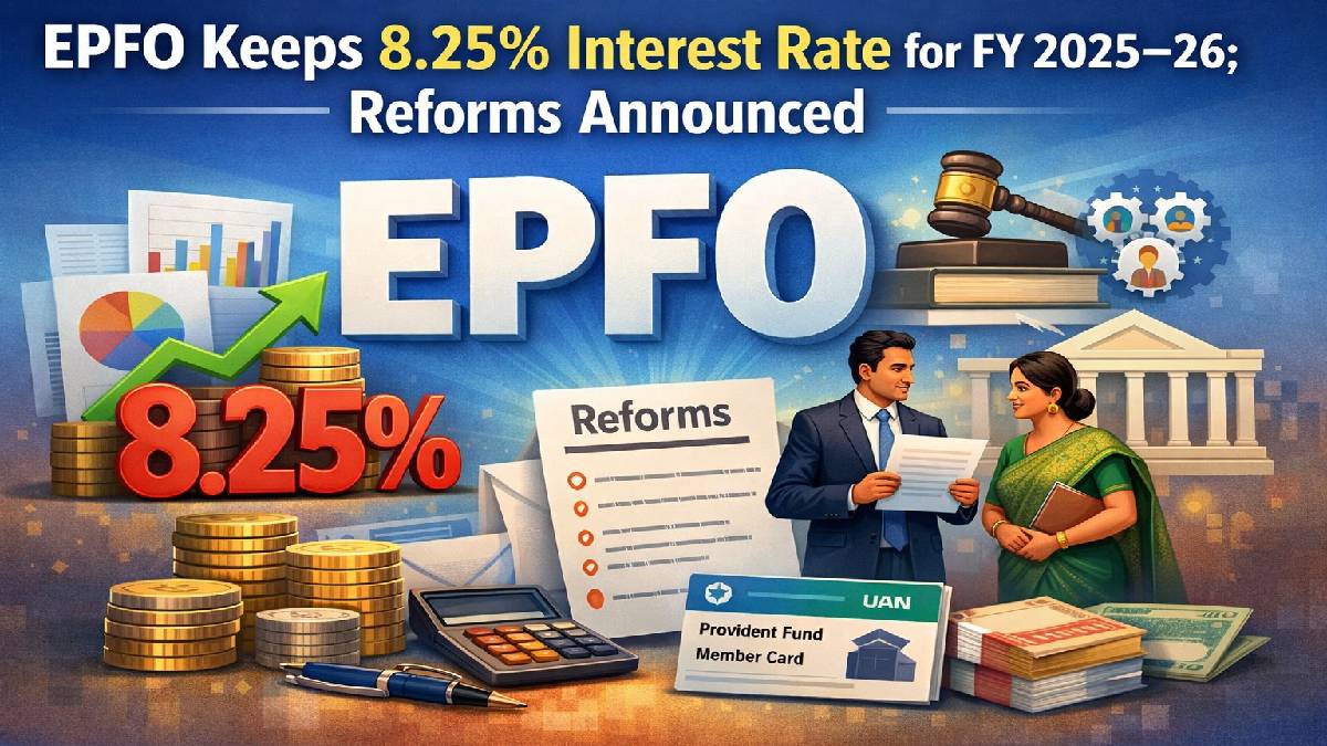 EPFO Keeps 8.25% Interest Rate for FY 2025–26; Reforms Announced