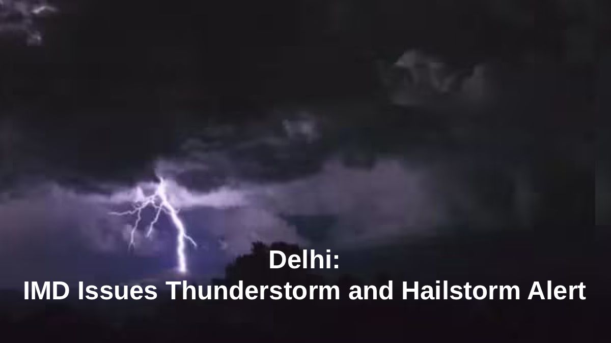 Delhi-NCR Weather: IMD Issues Thunderstorm and Hailstorm Alert - June 11