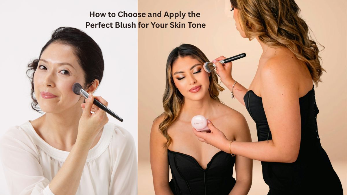 How to Choose and Apply the Perfect Blush for Your Skin Tone