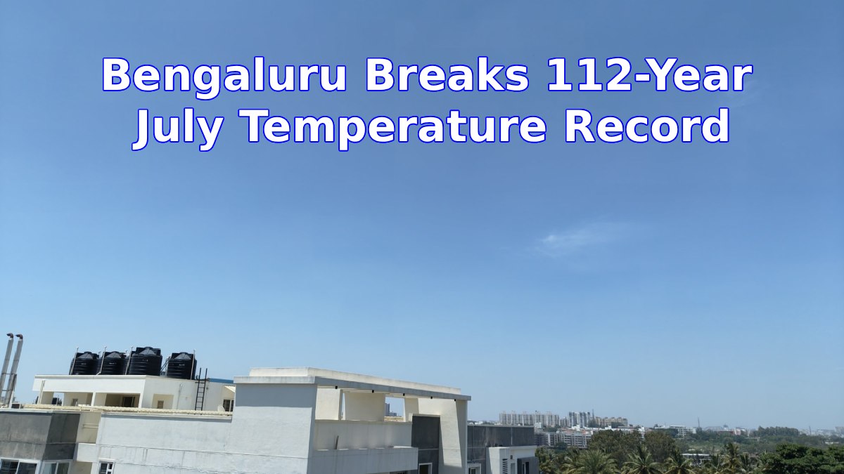 Bengaluru Breaks 112-Year July Temperature Record, Hits 33.6°C Amid Weak Monsoon