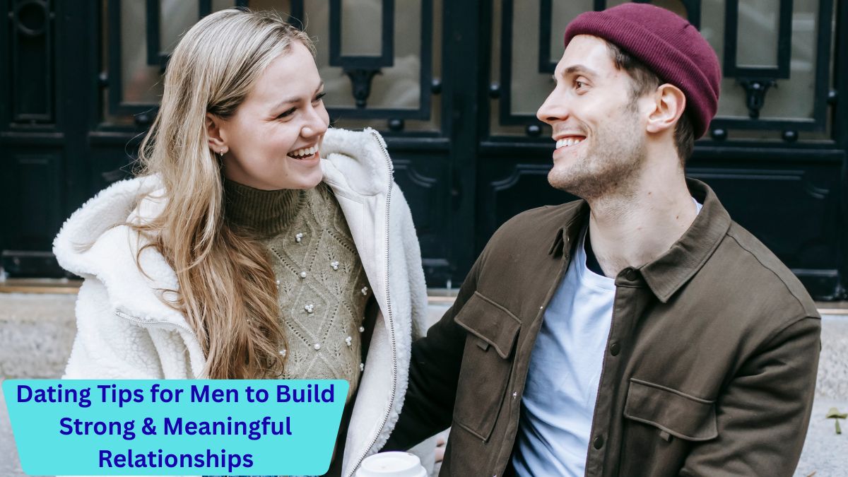 7 Essential Dating Tips for Men to Build Healthy and Lasting Relationships