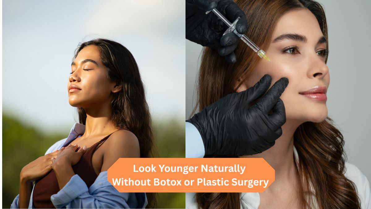 7 Simple Ways to Look Younger Naturally Without Botox or Plastic Surgery