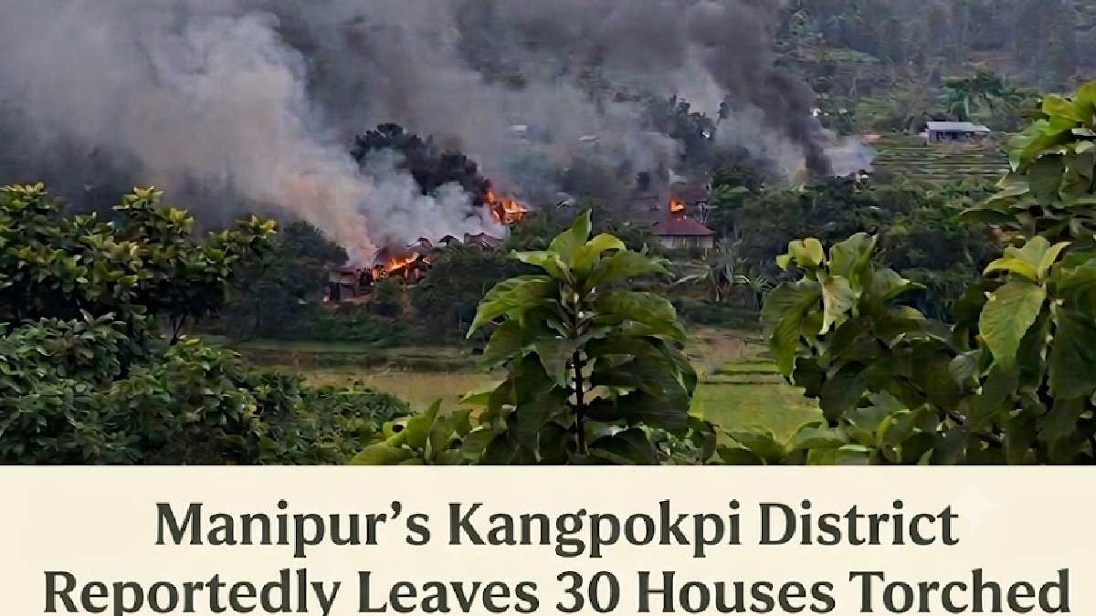 Manipur Violence Flares Again: 30+ Houses Torched, Villager Shot in Kangpokpi
